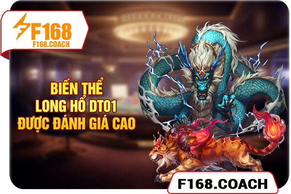 Biến thể Long Hổ DT01 được đánh giá cao Biến thể Long Hổ DT01 được đánh giá cao