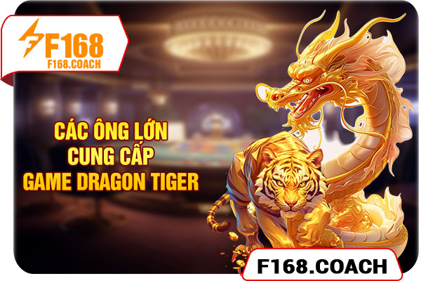 Các ông lớn cung cấp game Dragon Tiger Các ông lớn cung cấp game Dragon Tiger