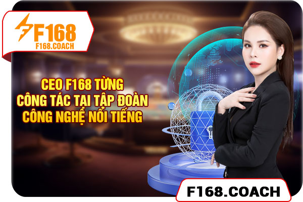 CEO F168 từng công tác tại tập đoàn công nghệ nổi tiếng