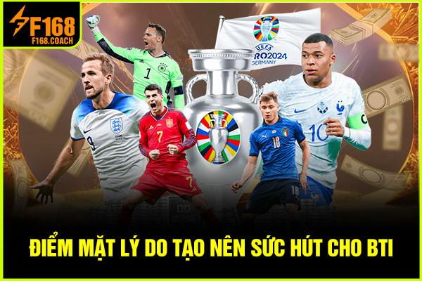 Điểm mặt lý do tạo nên sức hút cho BTi Điểm mặt lý do tạo nên sức hút cho BTi