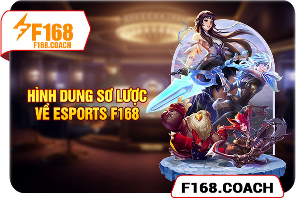 Hình dung sơ lược về Esports F168 Hình dung sơ lược về Esports F168