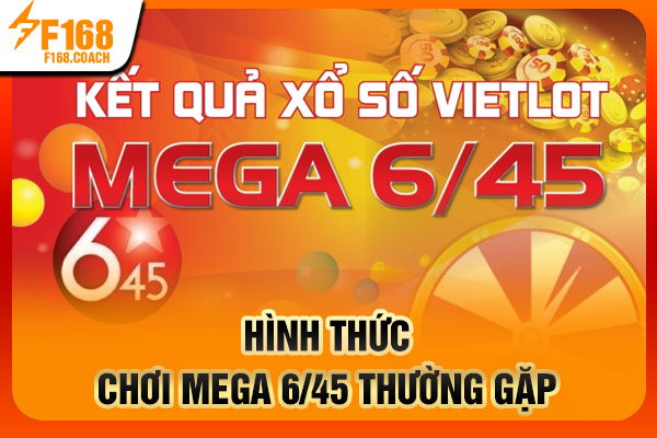 Hình thức chơi Mega 6/45 thường gặp Hình thức chơi Mega 6/45 thường gặp