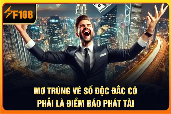 Mơ trúng vé số độc đắc có phải là điềm báo phát tài Mơ trúng vé số độc đắc có phải là điềm báo phát tài