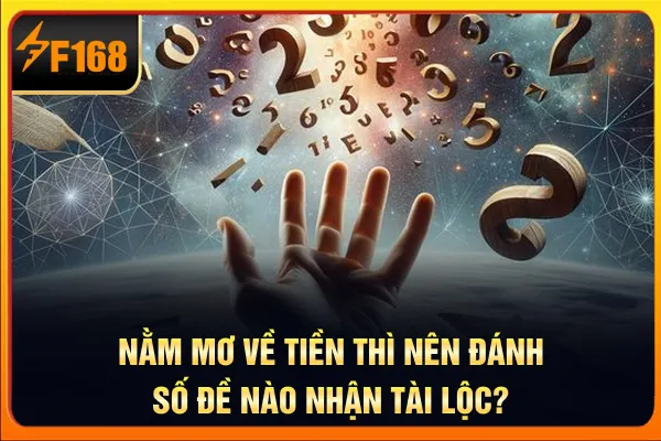 Nằm mơ về tiền thì nên đánh số đề nào nhận tài lộc? Nằm mơ về tiền thì nên đánh số đề nào nhận tài lộc?