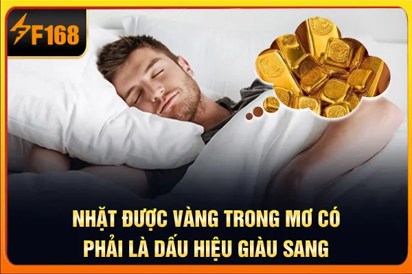 Nhặt được vàng trong mơ có phải là dấu hiệu giàu sang Nhặt được vàng trong mơ có phải là dấu hiệu giàu sang