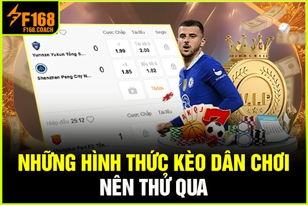 Những hình thức kèo dân chơi nên thử qua Những hình thức kèo dân chơi nên thử qua