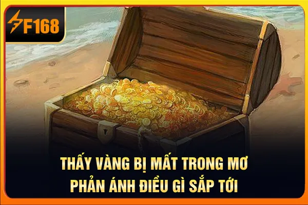 Thấy vàng bị mất trong mơ phản ánh điều gì sắp tới Thấy vàng bị mất trong mơ phản ánh điều gì sắp tới