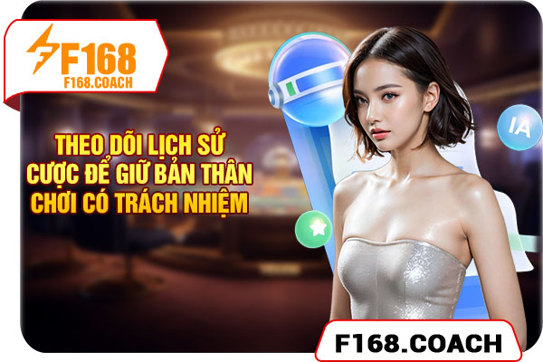 Dùng lịch sử cược để giữ bản thân chơi có trách nhiệm Dùng lịch sử cược để giữ bản thân chơi có trách nhiệm