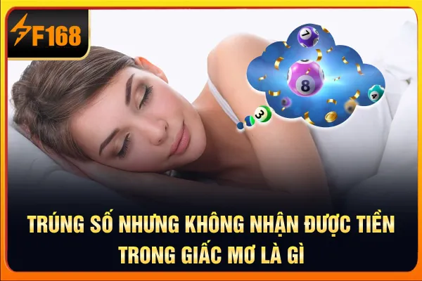 Trúng số nhưng không nhận được tiền trong giấc mơ là gì? Trúng số nhưng không nhận được tiền trong giấc mơ là gì?