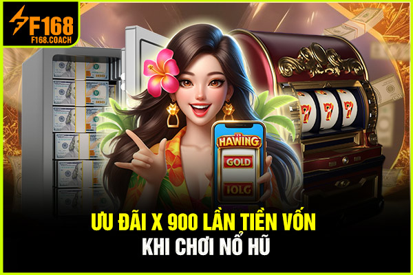 Ưu đãi x900 lần tiền vốn khi chơi nổ hũ Ưu đãi x900 lần tiền vốn khi chơi nổ hũ