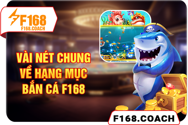 Vài nét chung về hạng mục bắn cá F168 Vài nét chung về hạng mục bắn cá F168